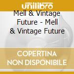 Mell & Vintage Future - Mell & Vintage Future cd musicale di Mell & Vintage Future