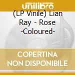 (LP Vinile) Lian Ray - Rose -Coloured- vinile