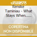 Renske Taminiau - What Stays When.. -Digi- cd