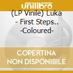 (LP Vinile) Luka - First Steps.. -Coloured- vinile