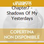 Chapter7 - Shadows Of My Yesterdays cd
