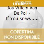 Jos Willem Van De Poll - If You Knew... (2 Cd) cd