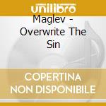 Maglev - Overwrite The Sin cd musicale di Maglev
