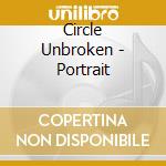 Circle Unbroken - Portrait cd musicale di Circle Unbroken