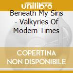 Beneath My Sins - Valkyries Of Modern Times cd