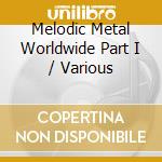 Melodic Metal Worldwide Part I / Various cd
