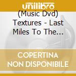 (Music Dvd) Textures - Last Miles To The Moon (Live Farewell Show) cd