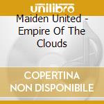 Maiden United - Empire Of The Clouds cd musicale di Maiden United