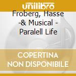 Froberg, Hasse -& Musical - Paralell Life cd musicale