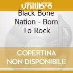 Black Bone Nation - Born To Rock cd