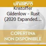 Kristoffer Gildenlow - Rust (2020 Expanded Edition) cd musicale