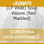 (LP Vinile) Soup - Visions (Red Marbled) vinile