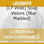 (LP Vinile) Soup - Visions (Blue Marbled) lp vinile