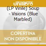 (LP Vinile) Soup - Visions (Blue Marbled) vinile