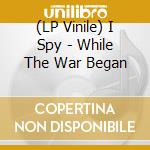 (LP Vinile) I Spy - While The War Began cd