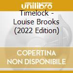 Timelock - Louise Brooks (2022 Edition) cd