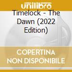 Timelock - The Dawn (2022 Edition) cd musicale