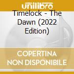 Timelock - The Dawn (2022 Edition) cd
