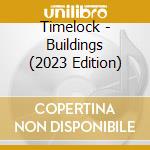 Timelock - Buildings (2023 Edition) cd