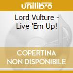 Lord Vulture - Live 'Em Up! cd musicale