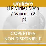 (LP Vinile) 50An / Various (2 Lp) lp vinile di Artisti Vari