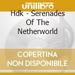 Hdk - Serenades Of The Netherworld cd