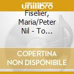 Fiselier, Maria/Peter Nil - To Go Into The Unknown cd