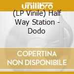 (LP Vinile) Half Way Station - Dodo lp vinile di Half Way Station
