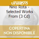 Nino Rota - Selected Works From (3 Cd) cd musicale di Nino Rota