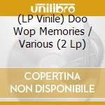 (LP Vinile) Doo Wop Memories / Various (2 Lp) vinile