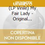 (LP Vinile) My Fair Lady - Original Broadway Cast / Original London Cast (2 Lp)