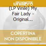 (LP Vinile) My Fair Lady - Original Broadway Cast / Original London Cast (2 Lp) vinile