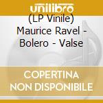 (LP Vinile) Maurice Ravel - Bolero - Valse lp vinile di Maurice Ravel