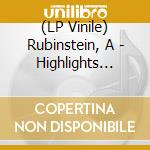 (LP Vinile) Rubinstein, A - Highlights From.. lp vinile di Rubinstein, A
