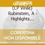 (LP Vinile) Rubinstein, A - Highlights From.. vinile