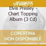 Elvis Presley - Chart Topping Album (3 Cd) cd
