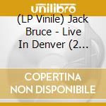 (LP Vinile) Jack Bruce - Live In Denver (2 Lp) lp vinile di Bruce, Jack