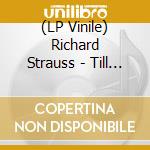 (LP Vinile) Richard Strauss - Till Eulenspiegels lp vinile di Richard Strauss