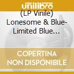 (LP Vinile) Lonesome & Blue- Limited Blue Edition / Various vinile