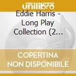 Eddie Harris - Long Play Collection (2 Cd) cd musicale di Harris, Eddie