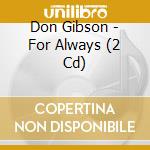 Don Gibson - For Always (2 Cd) cd musicale di Gibson, Don