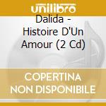 Dalida - Histoire D'Un Amour (2 Cd) cd musicale di Dalida