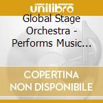 Global Stage Orchestra - Performs Music From The.. (2 Cd) cd musicale di Global Stage Orchestra