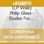 (LP Vinile) Philip Glass - Etudes For Piano.. -Hq- (2 Lp) vinile