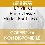 (LP Vinile) Philip Glass - Etudes For Piano (2 Lp) vinile