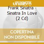 Frank Sinatra - Sinatra In Love (2 Cd) cd