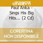 Paul Anka - Sings His Big Hits... (2 Cd) cd
