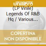 (LP Vinile) Legends Of R&B Hq / Various (2 Lp) lp vinile