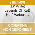 (LP Vinile) Legends Of R&B Hq / Various (2 Lp) vinile