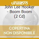 John Lee Hooker - Boom Boom (2 Cd) cd
